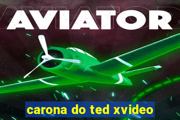 carona do ted xvideo
